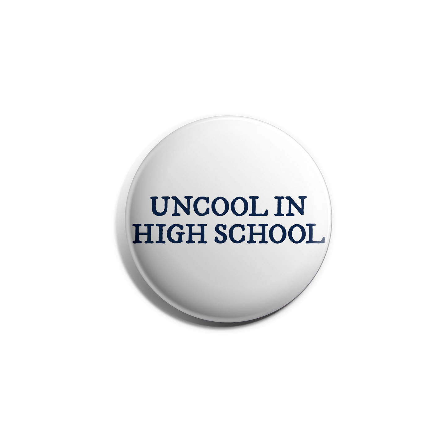 Uncool In High School Button