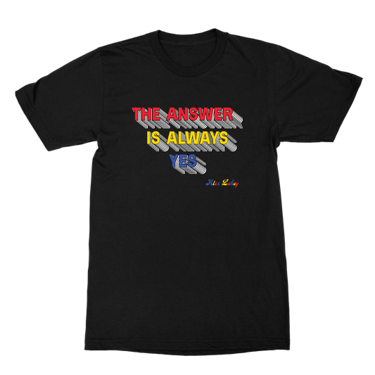 The Answer Is Always Yes T-Shirt