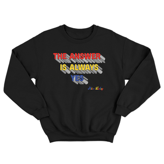 The Answer Is Always Yes Crewneck