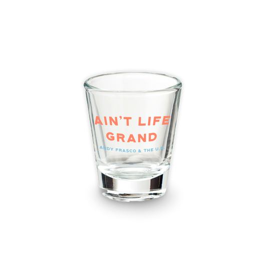Ain't Life Grand Shot Glass