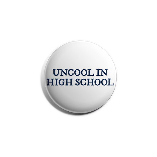 Uncool In High School Button
